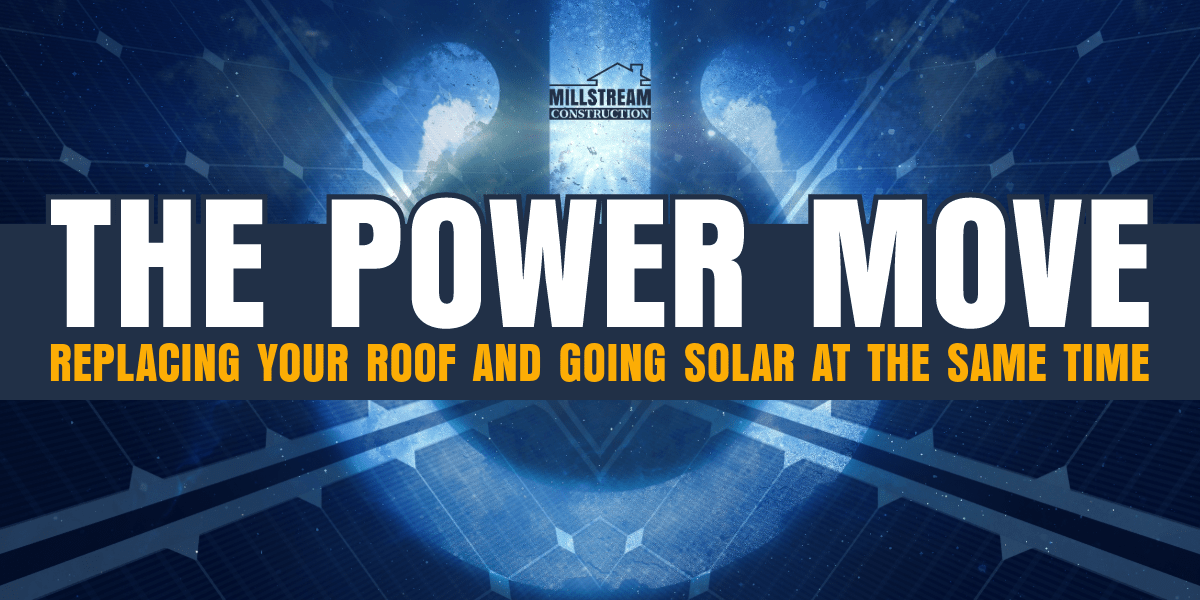The Power Move: Replacing Your Roof and Going Solar At the Same Time